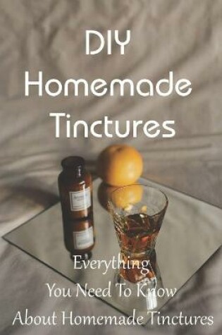 Cover of DIY Homemade Tinctures