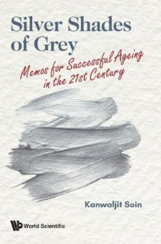 Cover of Silver Shades Of Grey: Memos For Successful Ageing In The 21st Century