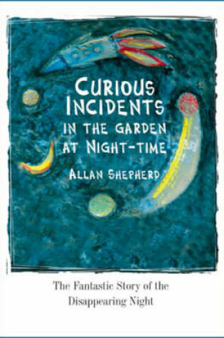 Cover of Curious Incidents in the Garden at Night-Time