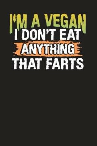 Cover of I'm a Vegan I Don't Eat Anything That Farts