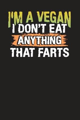 Book cover for I'm a Vegan I Don't Eat Anything That Farts