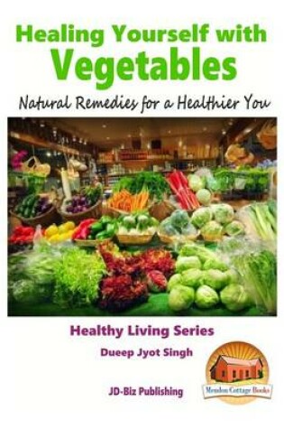 Cover of Healing Yourself with Vegetables - Natural Remedies for a Healthier You