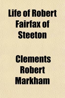 Book cover for Life of Robert Fairfax of Steeton Volume 1666-1725; Vice-Admiral, Alderman, and Member for York A.D. 1666-1725