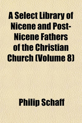 Book cover for A Select Library of Nicene and Post-Nicene Fathers of the Christian Church (Volume 8)