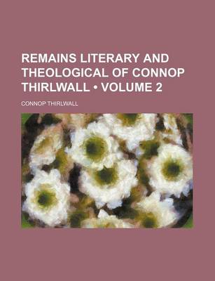 Book cover for Remains Literary and Theological of Connop Thirlwall (Volume 2 )