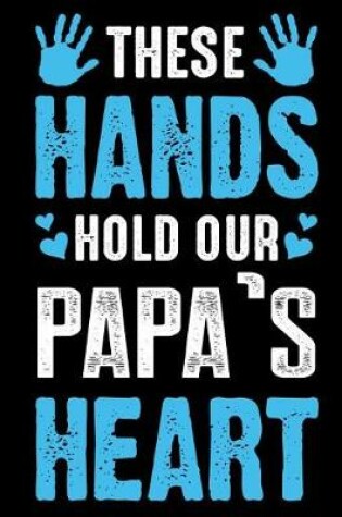 Cover of These hands hold our Papa's heart