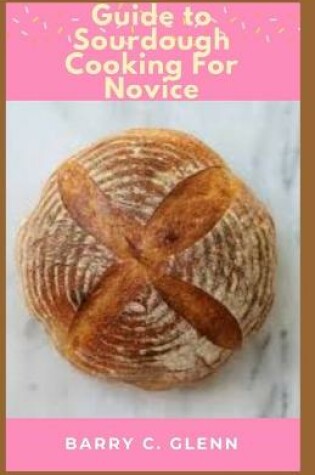 Cover of Guide to Sourdough Cooking For Novice