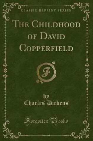 Cover of The Childhood of David Copperfield (Classic Reprint)