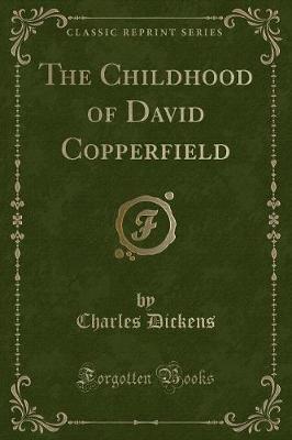 Book cover for The Childhood of David Copperfield (Classic Reprint)