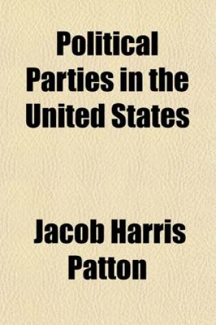 Cover of Political Parties in the United States; Their History and Influence