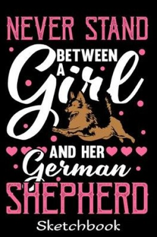 Cover of Never Stand Between A Girl And Her German Shepherd