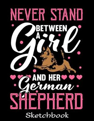 Book cover for Never Stand Between A Girl And Her German Shepherd