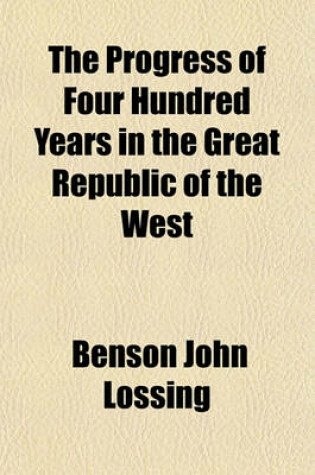 Cover of The Progress of Four Hundred Years in the Great Republic of the West