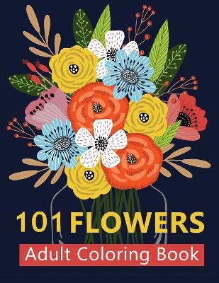 Book cover for 101 Flowers Adult Coloring Books