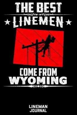 Book cover for The Best Linemen Come From Wyoming Lineman Journal