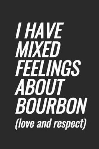 Cover of I Have Mixed Feelings About Bourbon (love and respect)