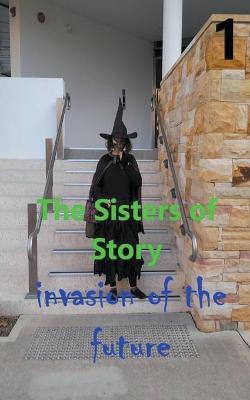 Book cover for The Sisters of Story Attack of the Future