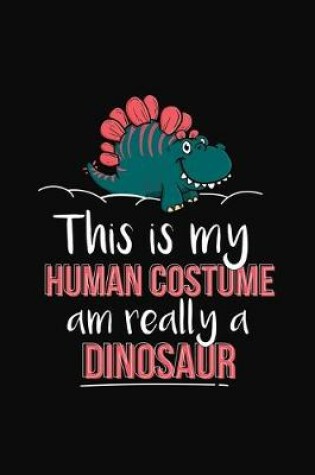 Cover of This Is My Human Costume Am Really A Dinosaur