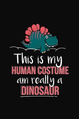 Book cover for This Is My Human Costume Am Really A Dinosaur