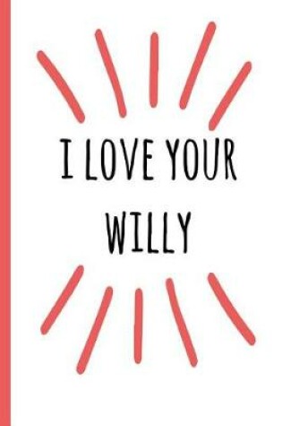 Cover of I Love Your Willy