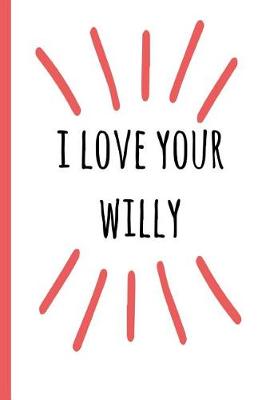 Book cover for I Love Your Willy