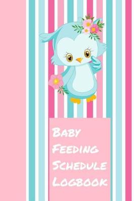 Book cover for Baby Feeding Schedule Logbook