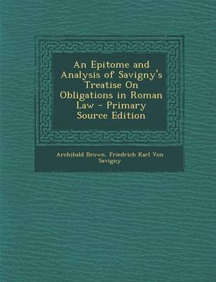 Book cover for An Epitome and Analysis of Savigny's Treatise on Obligations in Roman Law - Primary Source Edition