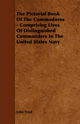 Book cover for The Pictorial Book Of The Commodores - Comprising Lives Of Distinguished Commanders In The United States Navy