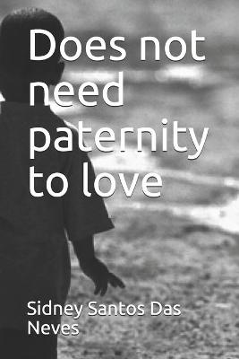 Book cover for Does not need paternity to love