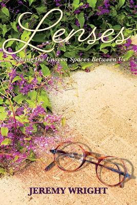 Book cover for Lenses:  Seeing the Unseen Spaces Between Us