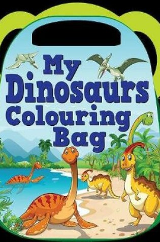 Cover of My Dinosaurs Colouring Bag
