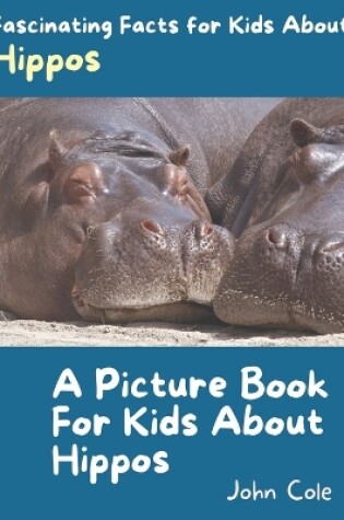 Cover of A Picture Book for Kids About Hippos