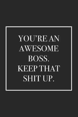 Book cover for You're an Awesome Boss. Keep That Shit Up