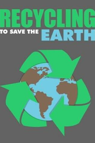 Cover of Recycling to Save the Earth