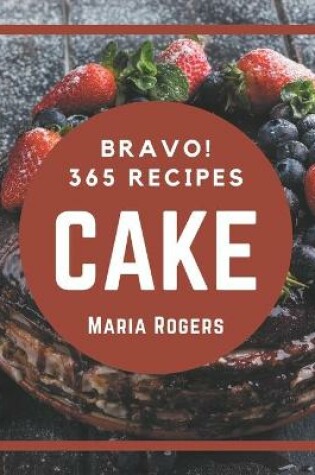 Cover of Bravo! 365 Cake Recipes