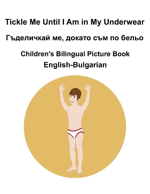 Book cover for English-Bulgarian Tickle Me Until I Am in My Underwear / Гъделичкай ме, докато съм по бель&#10