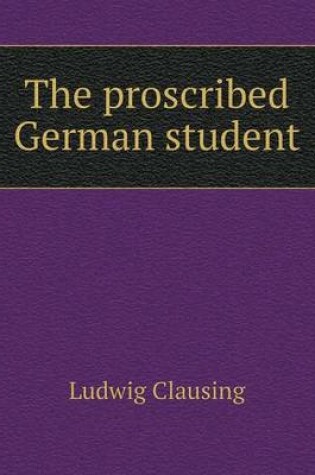 Cover of The proscribed German student