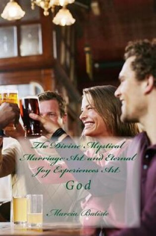 Cover of The Divine Mystical Marriage Art and Eternal Joy Experiences Art