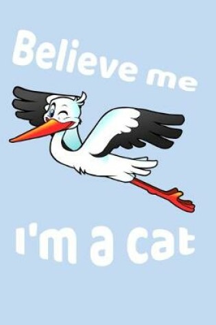 Cover of Believe Me I'm A Cat
