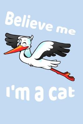 Book cover for Believe Me I'm A Cat