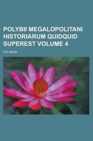 Cover of Polybii Megalopolitani Historiarum Quidquid Superest Volume 4