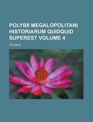 Book cover for Polybii Megalopolitani Historiarum Quidquid Superest Volume 4