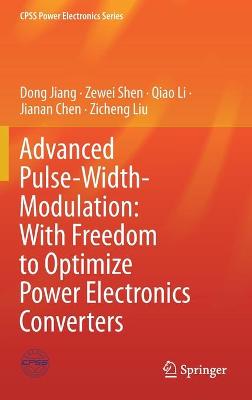 Book cover for Advanced Pulse-Width-Modulation: With Freedom to Optimize Power Electronics Converters