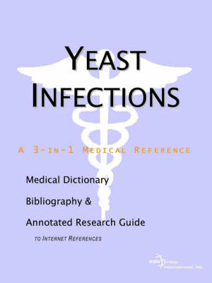 Cover of Yeast Infections - A Medical Dictionary, Bibliography, and Annotated Research Guide to Internet References