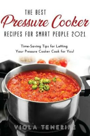 Cover of The Best Pressure Cooker Recipes for Smart People 2021