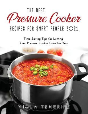 Cover of The Best Pressure Cooker Recipes for Smart People 2021