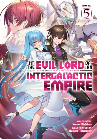 Book cover for I'm the Evil Lord of an Intergalactic Empire! (Light Novel) Vol. 5