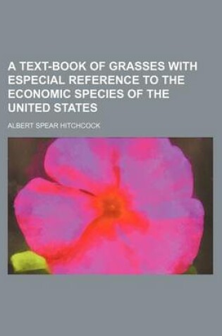 Cover of A Text-Book of Grasses with Especial Reference to the Economic Species of the United States