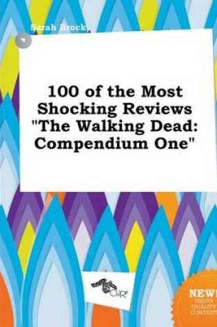 Cover of 100 of the Most Shocking Reviews the Walking Dead