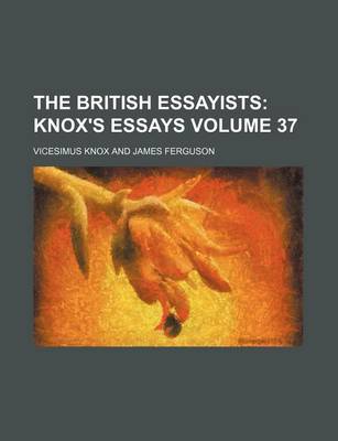 Book cover for The British Essayists Volume 37; Knox's Essays